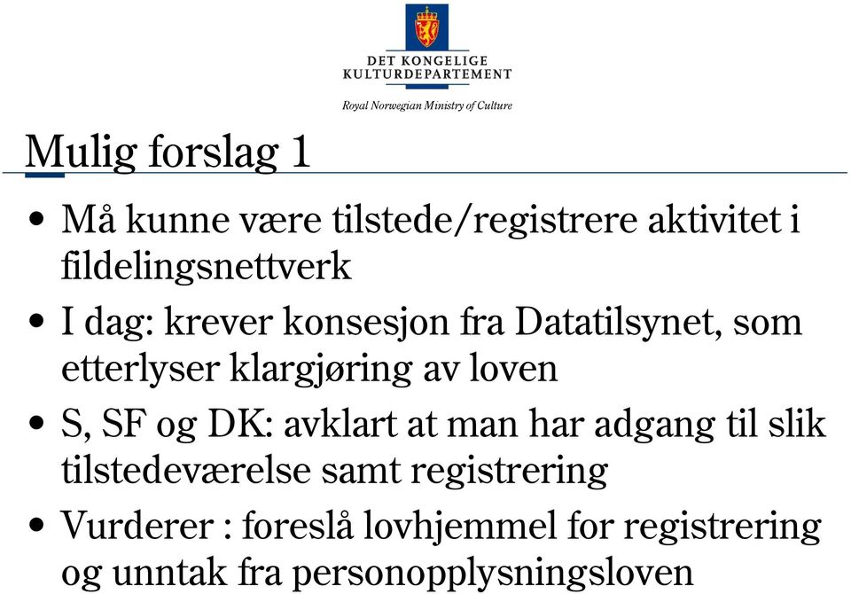 klargjøring av loven S, SF og DK: avklart at man har adgang til slik tilstedeværelse samt