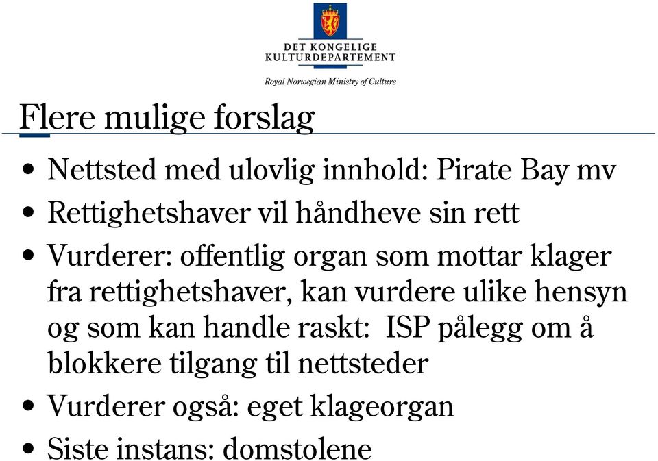 klager fra rettighetshaver, kan vurdere ulike hensyn og som kan handle raskt: ISP pålegg