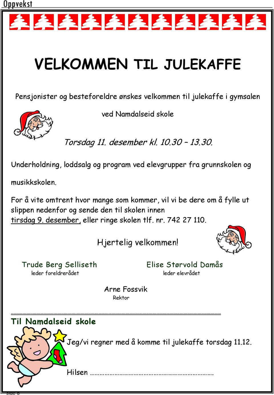 For å vite omtrent hvor mange som kommer, vil vi be dere om å fylle ut slippen nedenfor og sende den til skolen innen tirsdag 9.