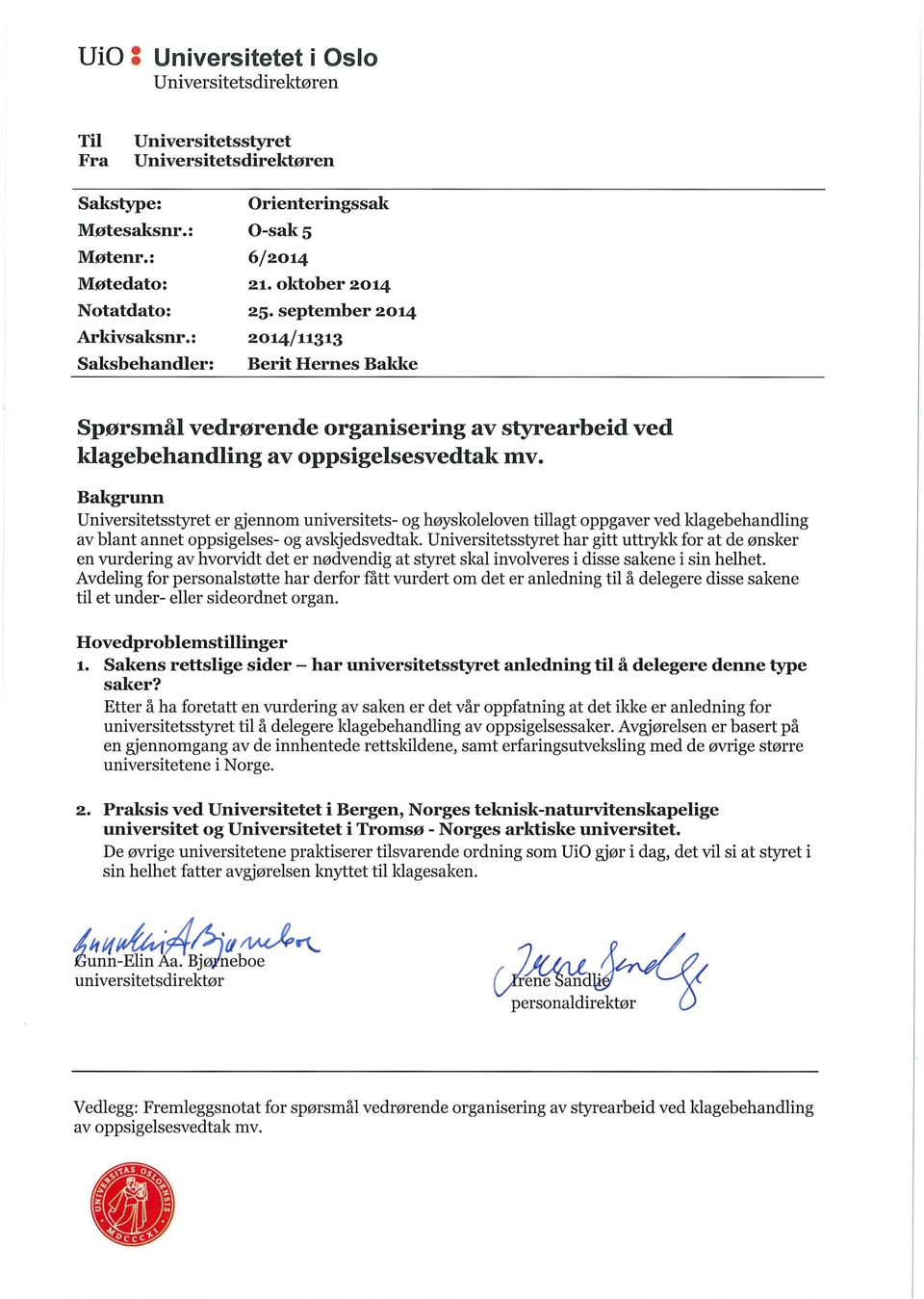 september 2014 2014/11313 Berit Hernes Bakke Spørsmål vedrørende organisering av styrearbeid ved klagebehandling av oppsigelsesvedtak mv.