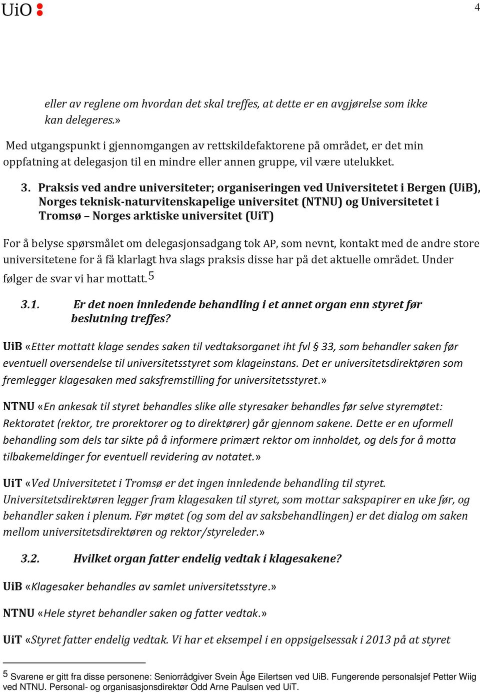 Praksis ved andre universiteter; organiseringen ved Universitetet i Bergen (UiB), Norges teknisk-naturvitenskapelige universitet (NTNU) og Universitetet i Tromsø Norges arktiske universitet (UiT) For