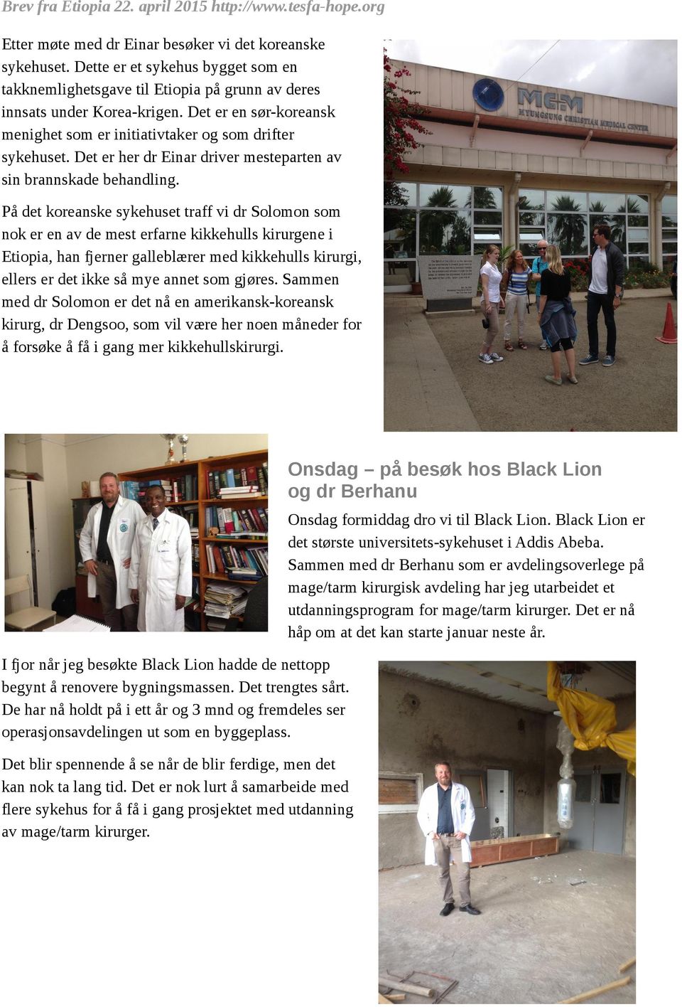 På det koreanske sykehuset traff vi dr Solomon som nok er en av de mest erfarne kikkehulls kirurgene i Etiopia, han fjerner galleblærer med kikkehulls kirurgi, ellers er det ikke så mye annet som