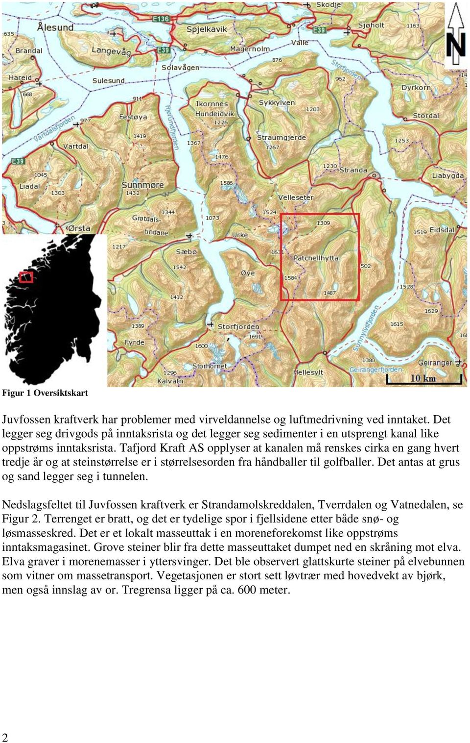 Tafjord Kraft AS opplyser at kanalen må renskes cirka en gang hvert tredje år og at steinstørrelse er i størrelsesorden fra håndballer til golfballer. Det antas at grus og sand legger seg i tunnelen.