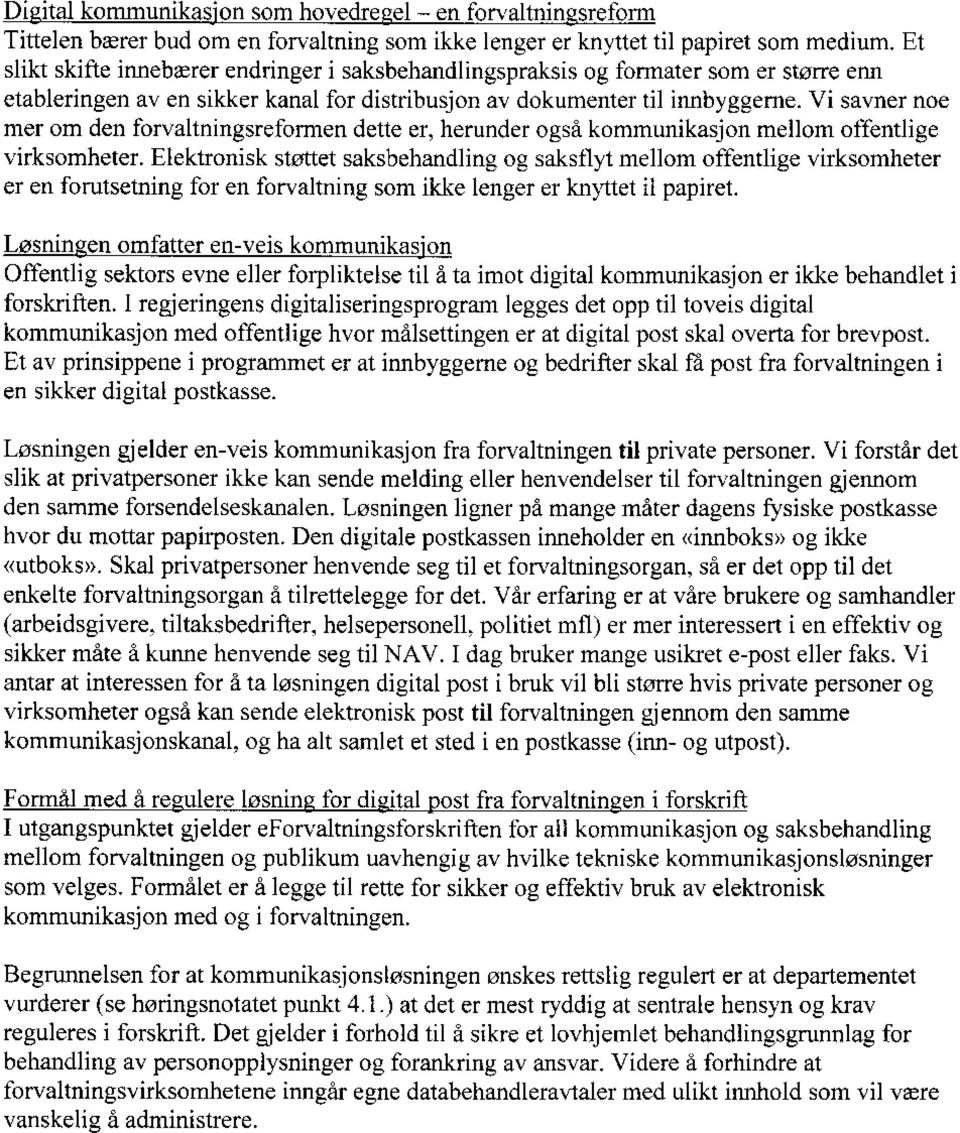 Vi savner noe mer om den forvaltningsreformen dette er, herunder også kommunikasjon mellom offentlige virksomheter.