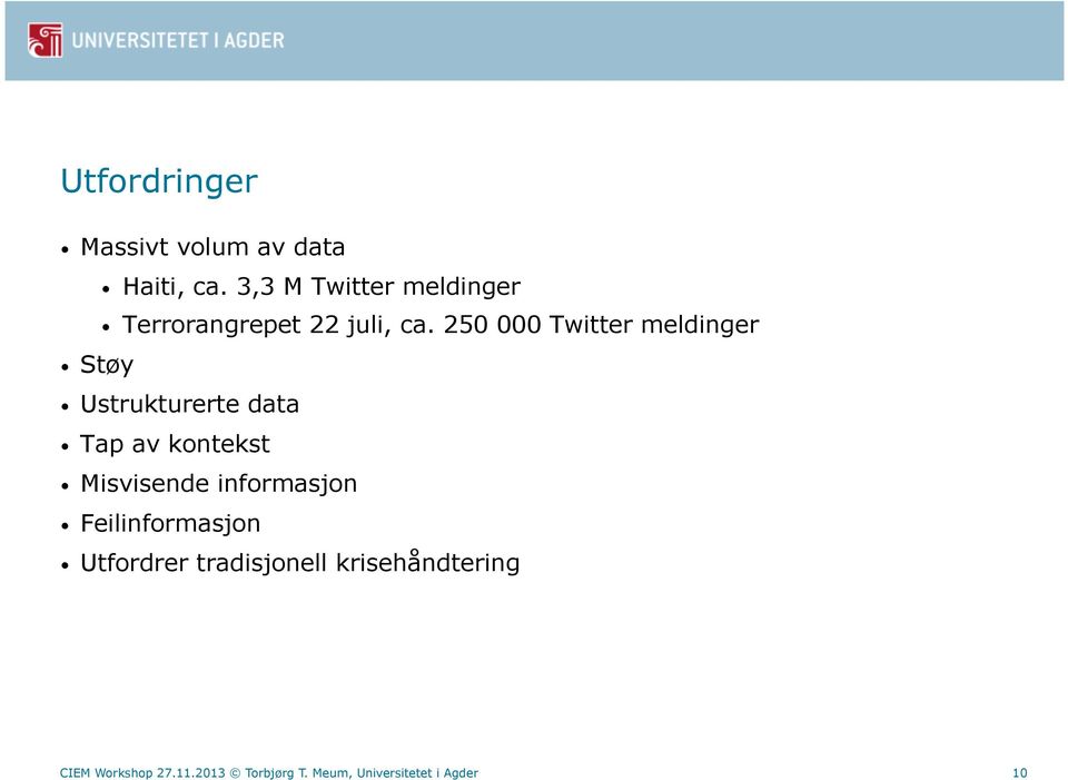 250 000 Twitter meldinger Støy Ustrukturerte data Tap av kontekst Misvisende