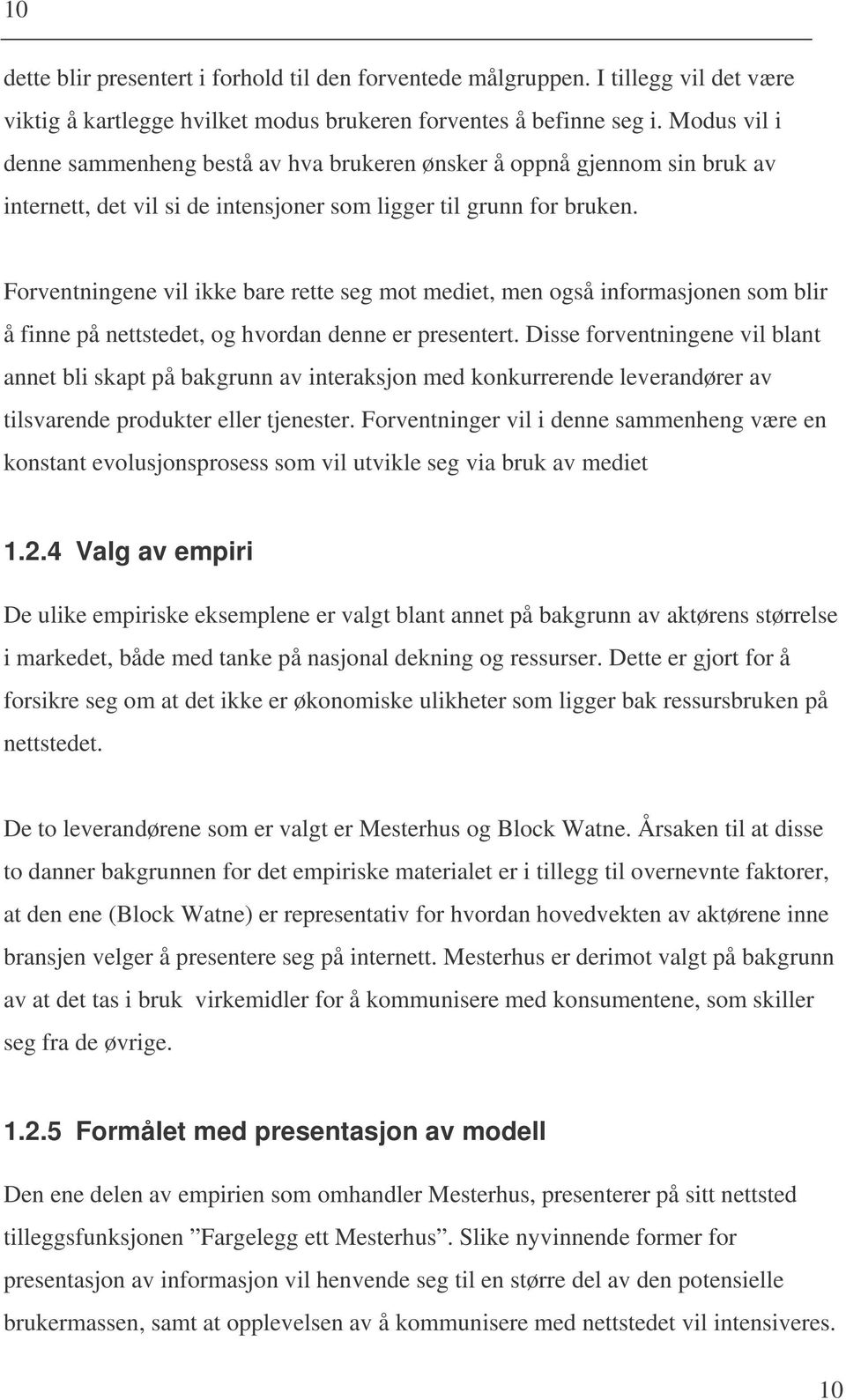 Forventningene vil ikke bare rette seg mot mediet, men også informasjonen som blir å finne på nettstedet, og hvordan denne er presentert.