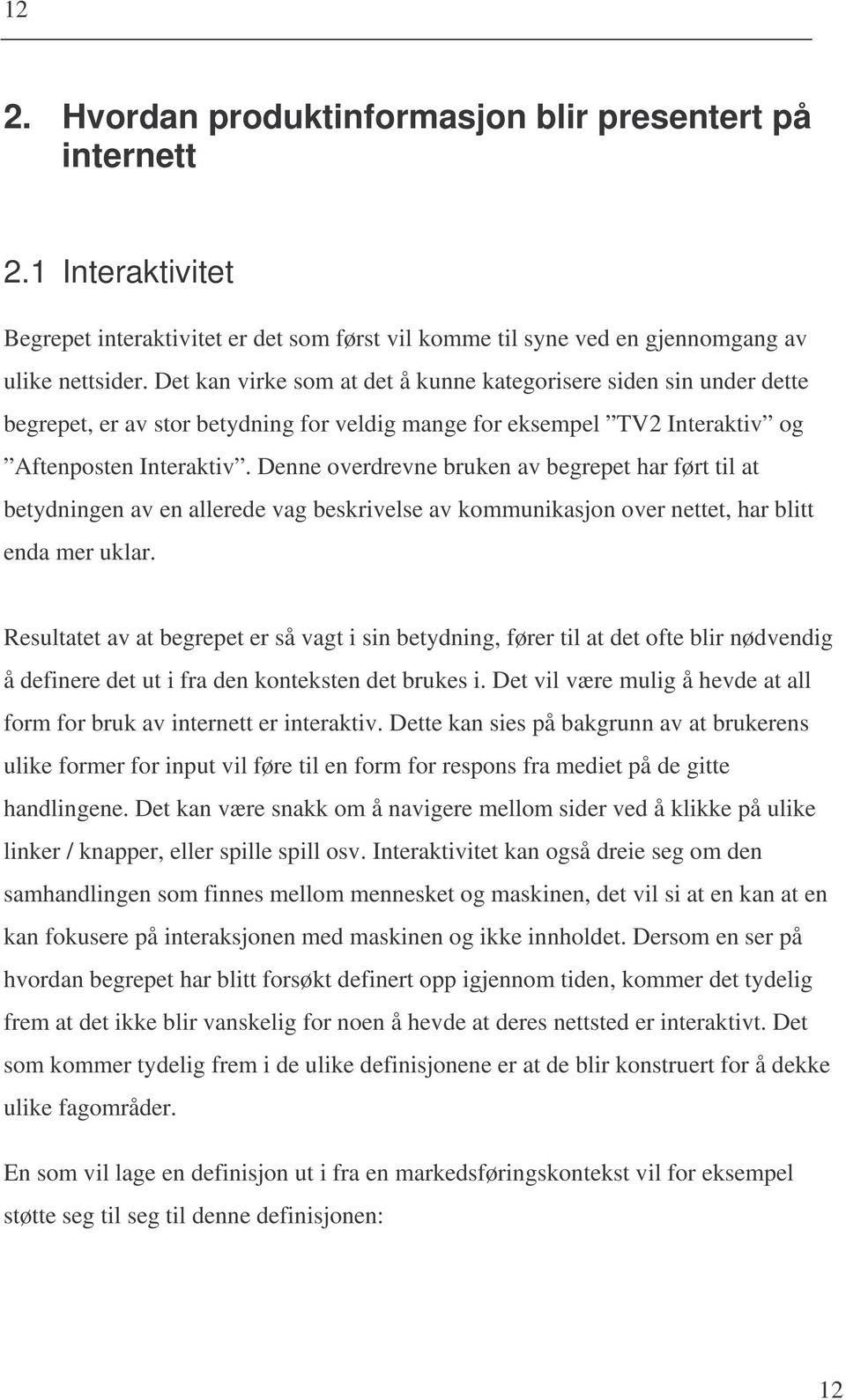 Denne overdrevne bruken av begrepet har ført til at betydningen av en allerede vag beskrivelse av kommunikasjon over nettet, har blitt enda mer uklar.