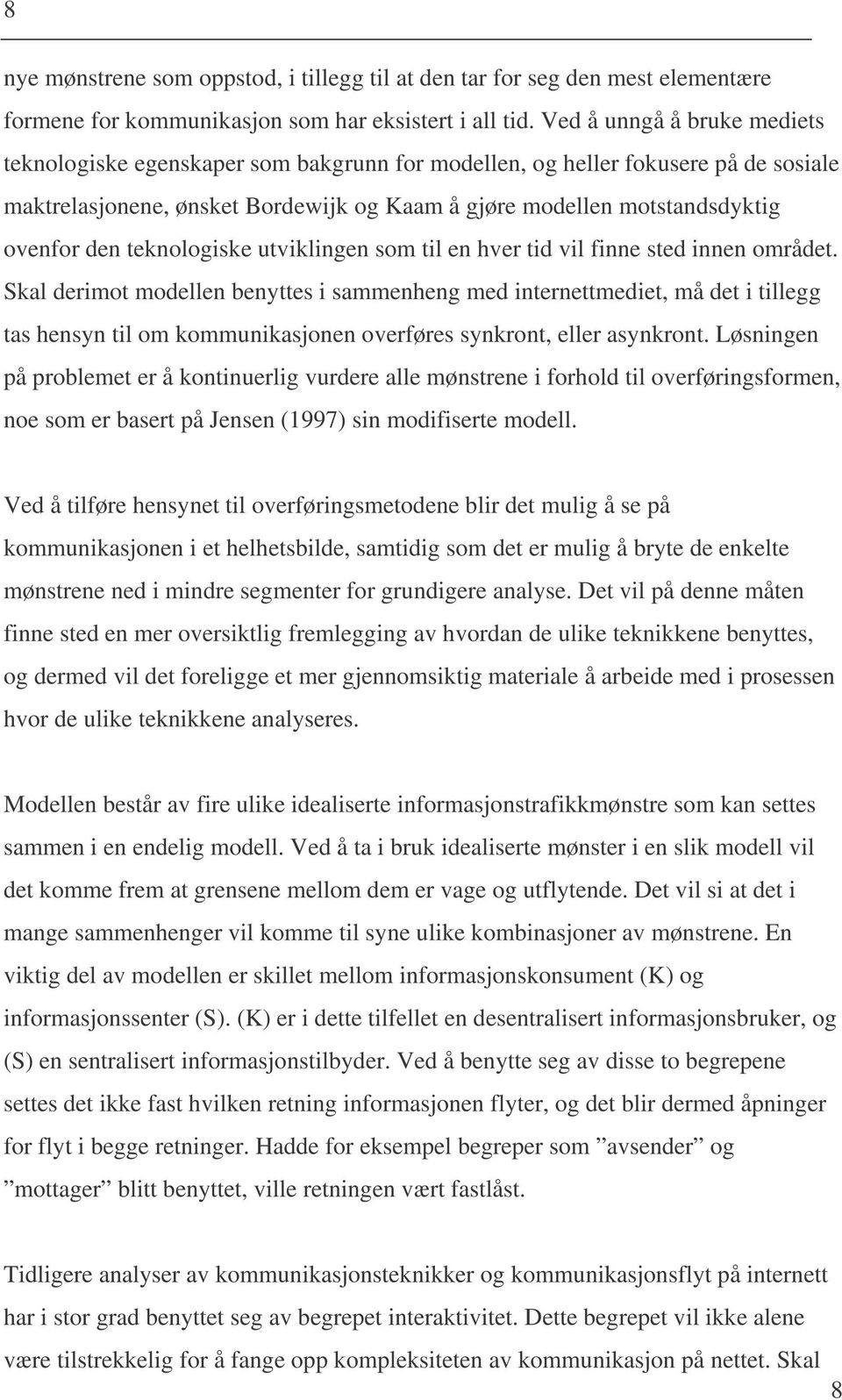 teknologiske utviklingen som til en hver tid vil finne sted innen området.