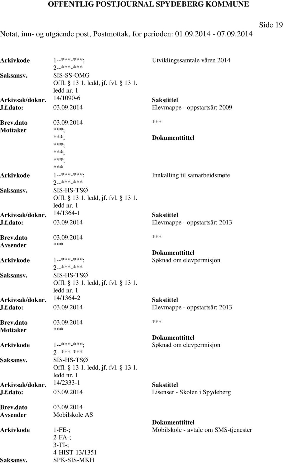 f.dato: 03.09.2014 Lisenser - Skolen i Spydeberg Brev.dato 03.09.2014 Avsender Mobilskole AS 1-FE-; 3-TI-; 4-HIST-13/1351 SPK-SIS-MKH Mobilskole - avtale om SMS-tjenester