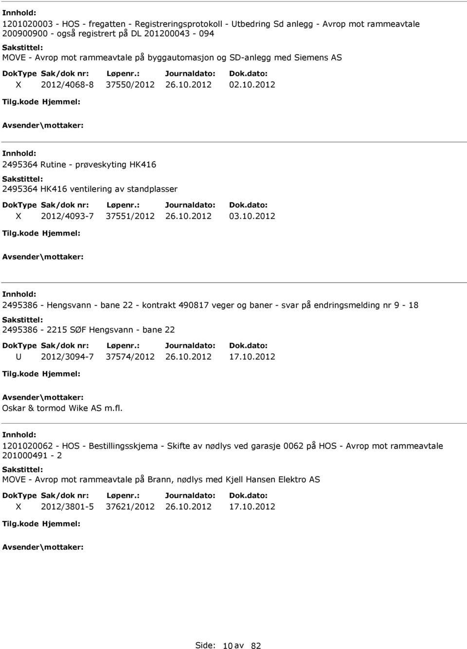 2012 2495364 Rutine - prøveskyting HK416 2495364 HK416 ventilering av standplasser 2012/4093-7 37551/2012 03.10.