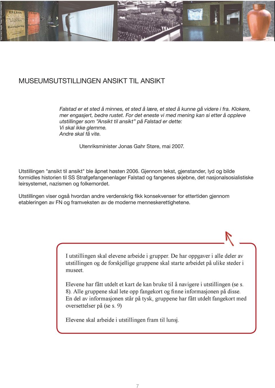 Utstillingen "ansikt til ansikt" ble åpnet høsten 2006.