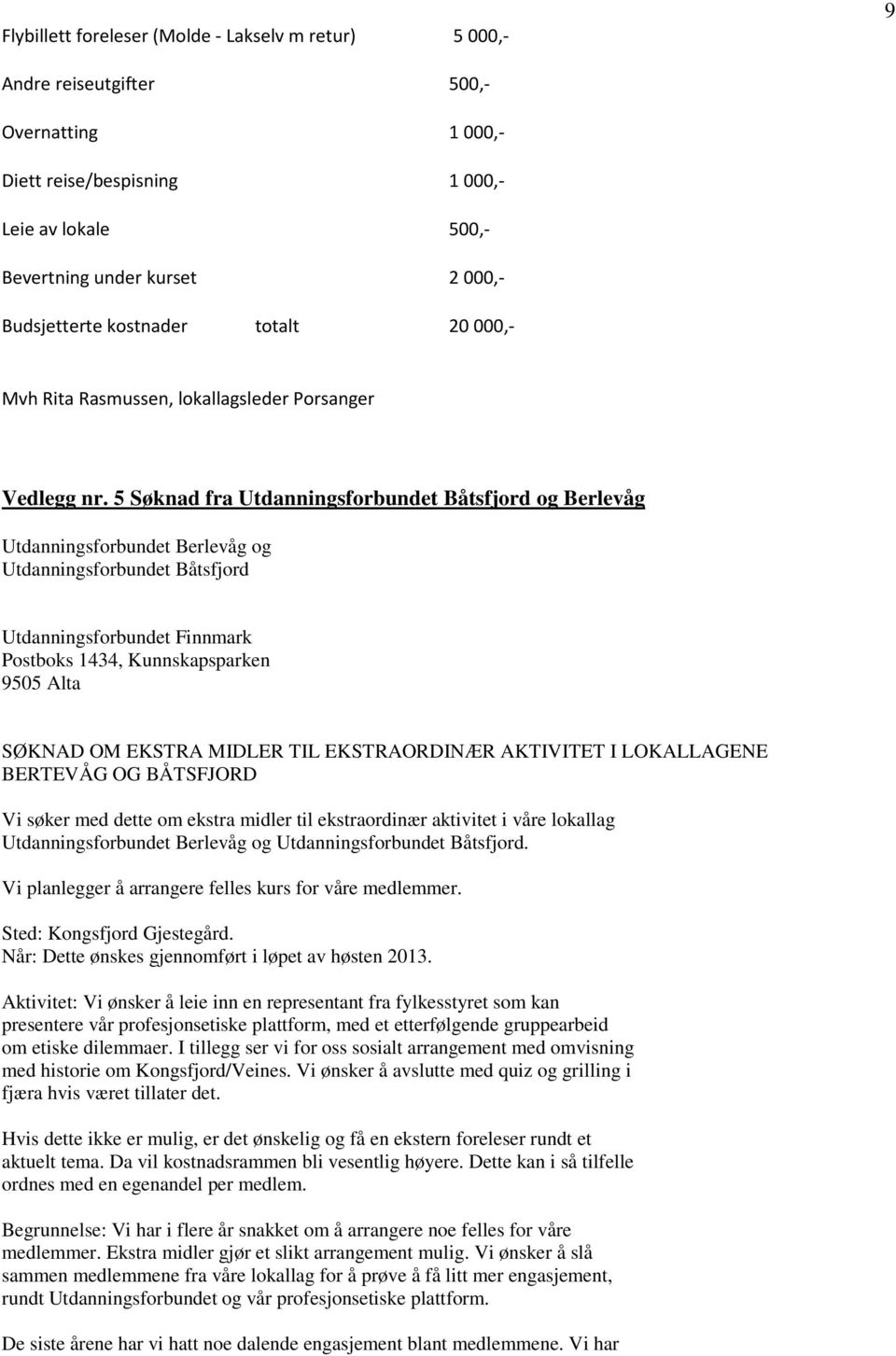 5 Søknad fra Utdanningsforbundet Båtsfjord og Berlevåg Utdanningsforbundet Berlevåg og Utdanningsforbundet Båtsfjord Utdanningsforbundet Finnmark Postboks 1434, Kunnskapsparken 9505 Alta SØKNAD OM