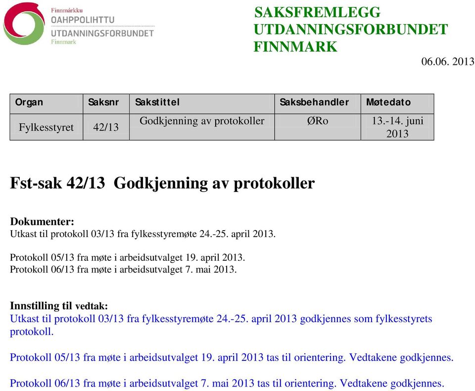 april 2013. Protokoll 06/13 fra møte i arbeidsutvalget 7. mai 2013. Innstilling til vedtak: Utkast til protokoll 03/13 fra fylkesstyremøte 24.-25.