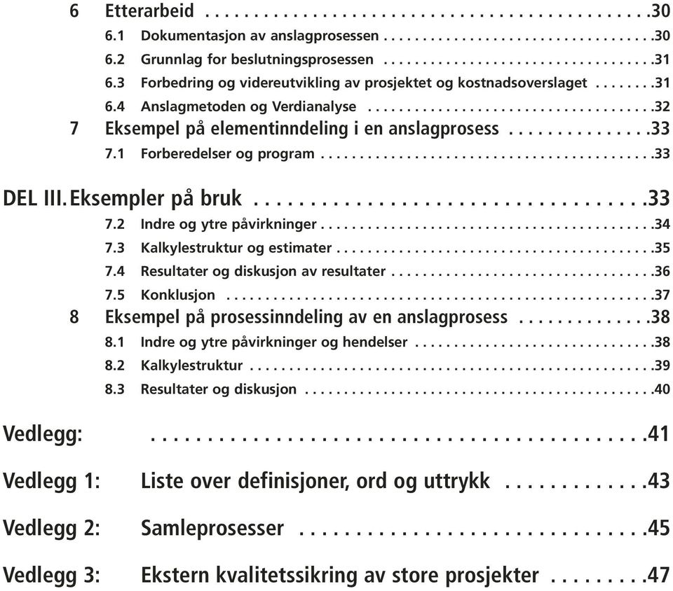 ..............33 7.1 Forberedelser og program...........................................33 DEL III.Eksempler på bruk...................................33 7.2 Indre og ytre påvirkninger...........................................34 7.