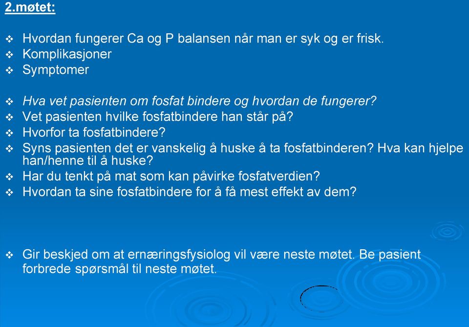 Hvorfor ta fosfatbindere? Syns pasienten det er vanskelig å huske å ta fosfatbinderen? Hva kan hjelpe han/henne til å huske?