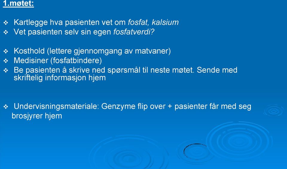 Kosthold (lettere gjennomgang av matvaner) Medisiner (fosfatbindere) Be pasienten å