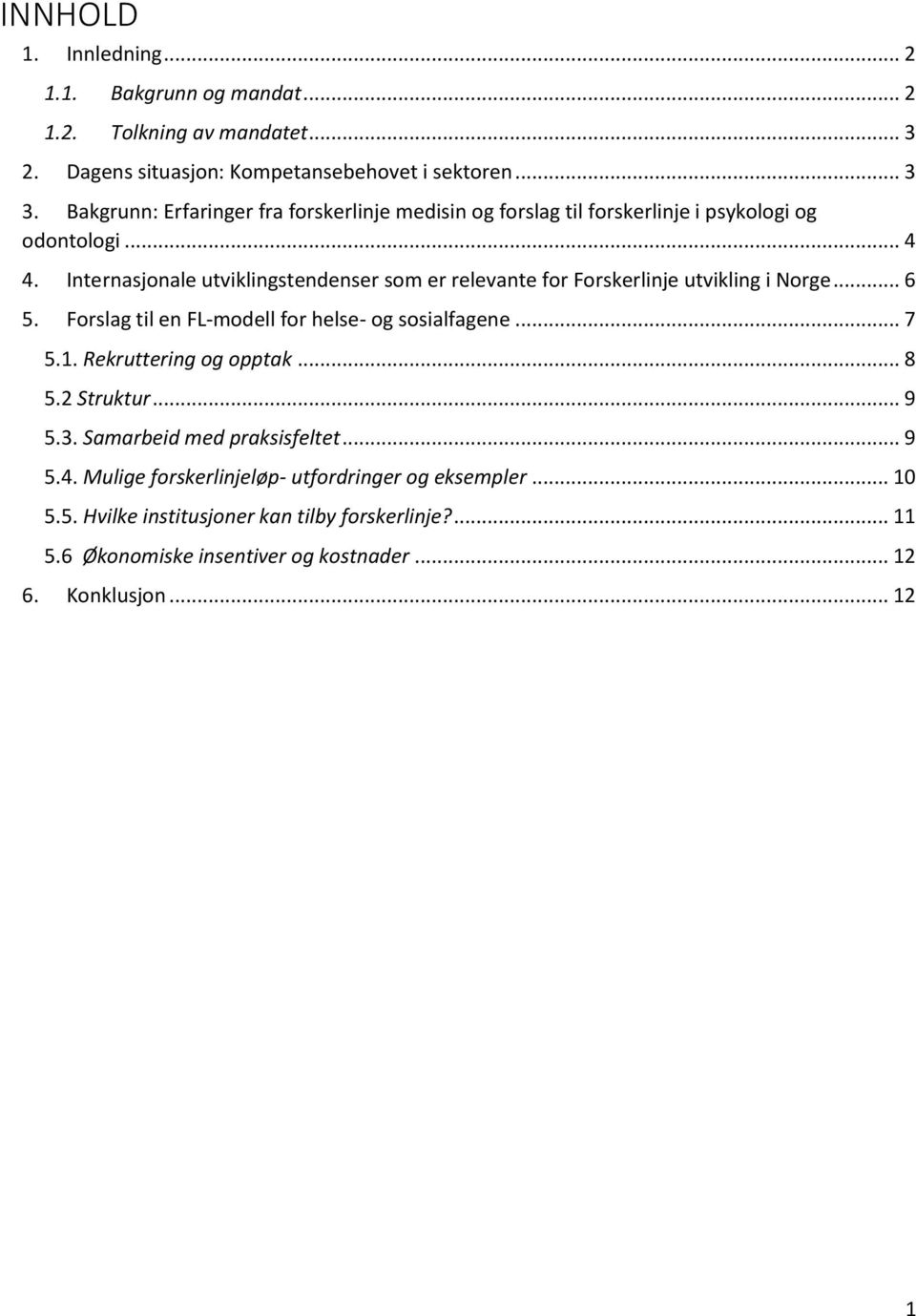 Internasjonale utviklingstendenser som er relevante for Forskerlinje utvikling i Norge... 6 5. Forslag til en FL-modell for helse- og sosialfagene... 7 5.1.