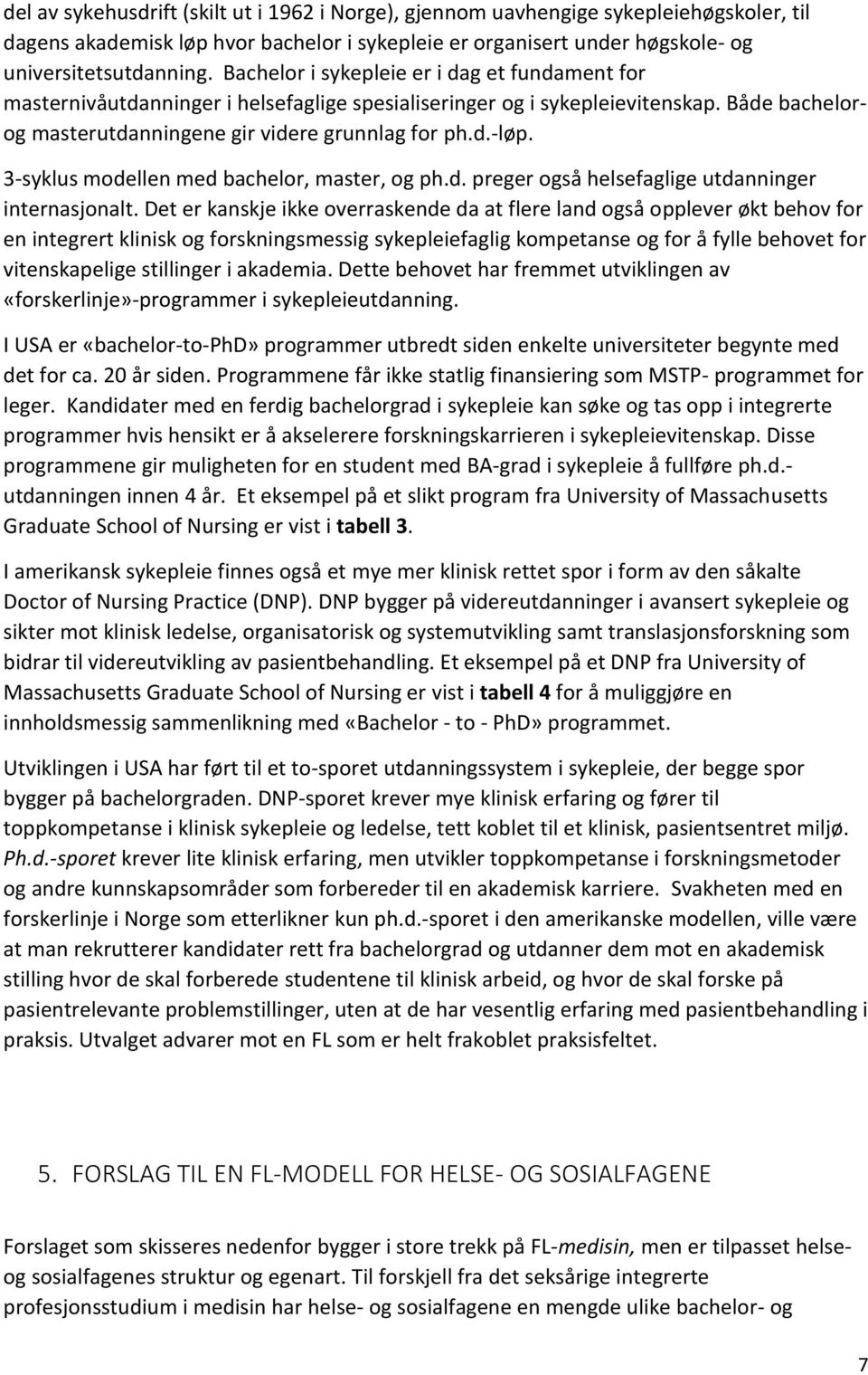 3-syklus modellen med bachelor, master, og ph.d. preger også helsefaglige utdanninger internasjonalt.