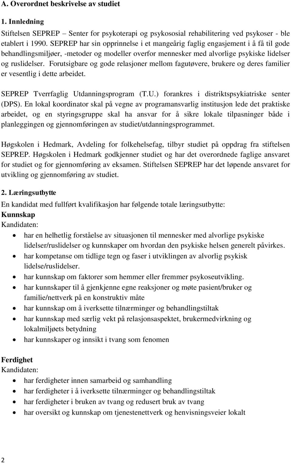 Forutsigbare og gode relasjoner mellom fagutøvere, brukere og deres familier er vesentlig i dette arbeidet. SEPREP Tverrfaglig Utdanningsprogram (T.U.) forankres i distriktspsykiatriske senter (DPS).