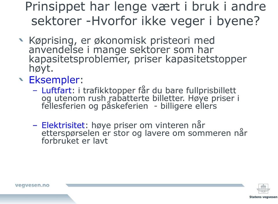 høyt. Eksempler: Luftfart: i trafikktopper får du bare fullprisbillett og utenom rush rabatterte billetter.