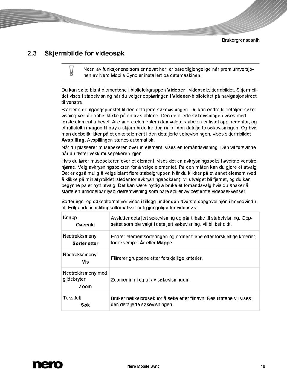 Stablene er utgangspunktet til den detaljerte søkevisningen. Du kan endre til detaljert søkevisning ved å dobbeltklikke på en av stablene.