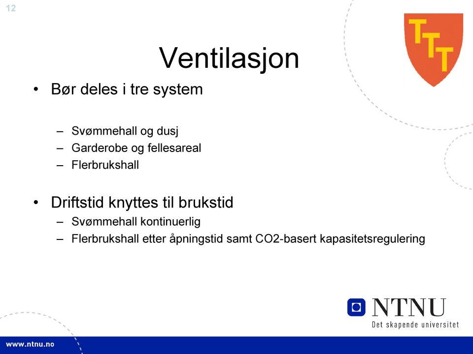 knyttes til brukstid Svømmehall kontinuerlig