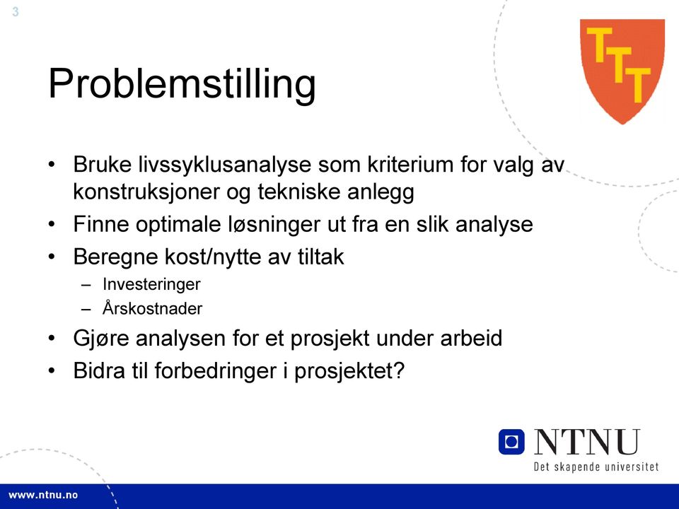 slik analyse Beregne kost/nytte av tiltak Investeringer Årskostnader