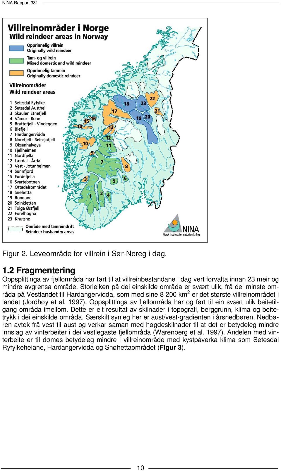 Oppsplittinga av fjellområda har og ført til ein svært ulik beitetilgang områda imellom. Dette er eit resultat av skilnader i topografi, berggrunn, klima og beitetrykk i dei einskilde områda.