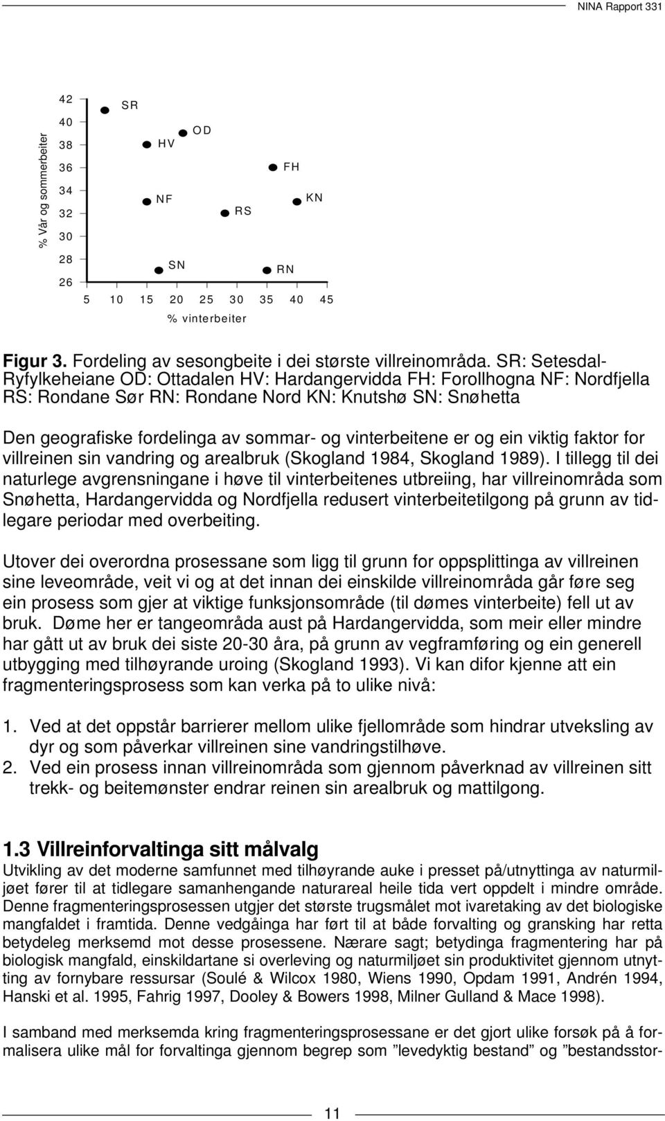 vinterbeitene er og ein viktig faktor for villreinen sin vandring og arealbruk (Skogland 1984, Skogland 1989).