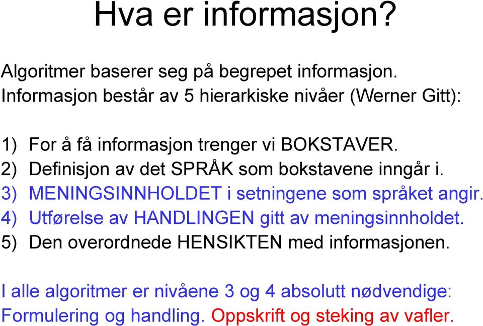 2) Definisjon av det SPRÅK som bokstavene inngår i. 3) MENINGSINNHOLDET i setningene som språket angir.