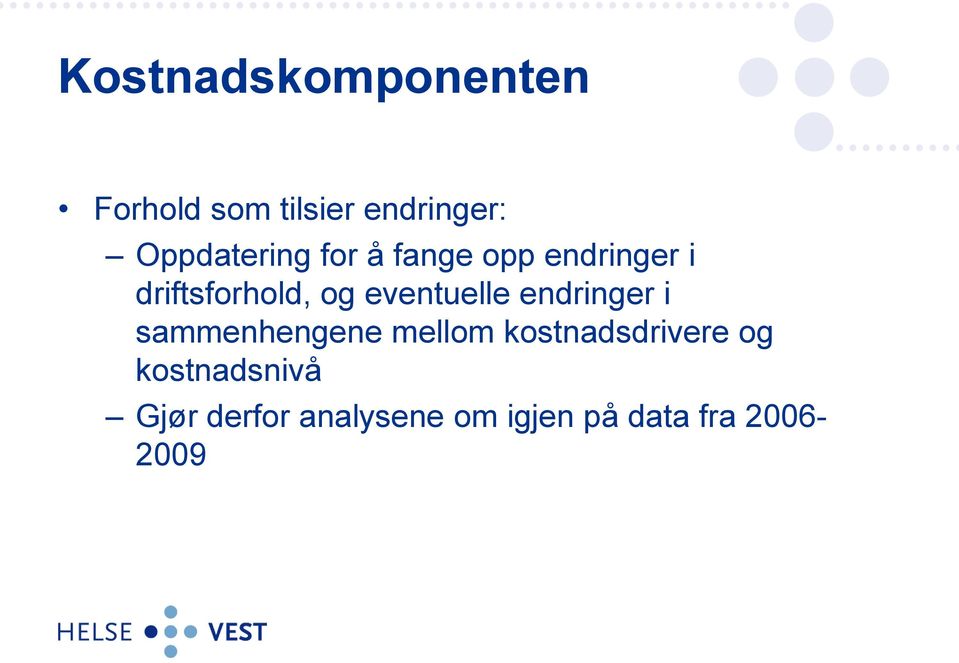 eventuelle endringer i sammenhengene mellom kostnadsdrivere