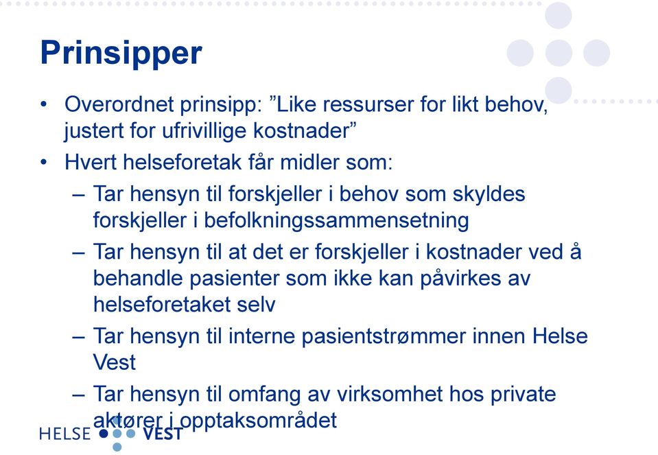 at det er forskjeller i kostnader ved å behandle pasienter som ikke kan påvirkes av helseforetaket selv Tar hensyn