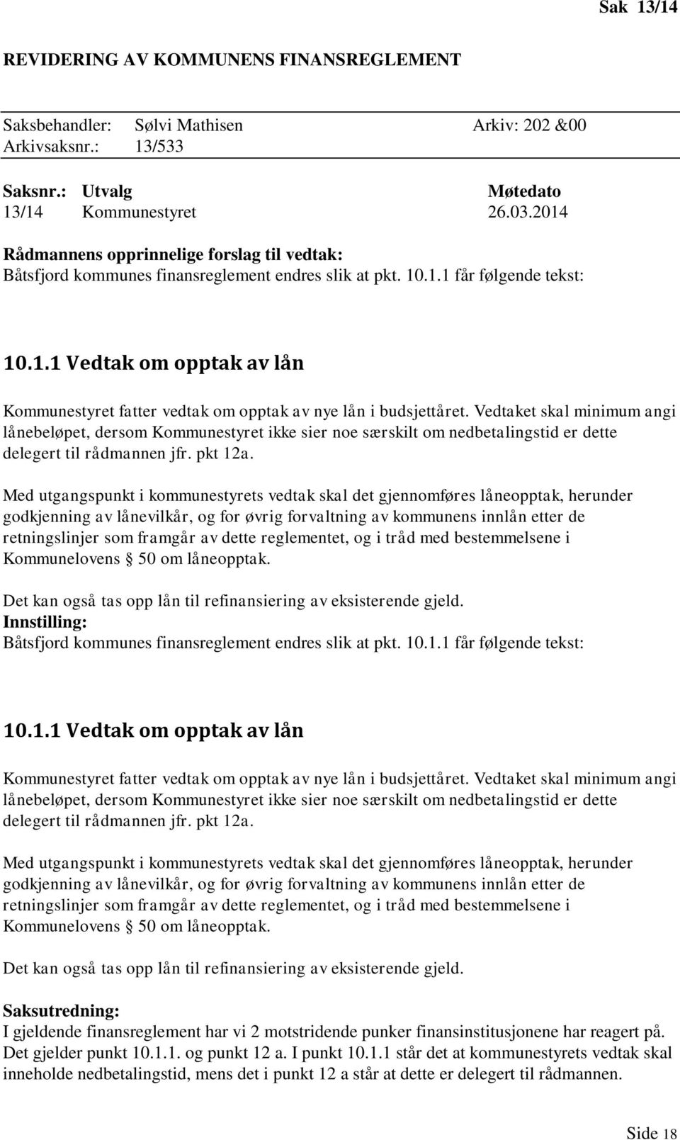 Vedtaket skal minimum angi lånebeløpet, dersom Kommunestyret ikke sier noe særskilt om nedbetalingstid er dette delegert til rådmannen jfr. pkt 12a.