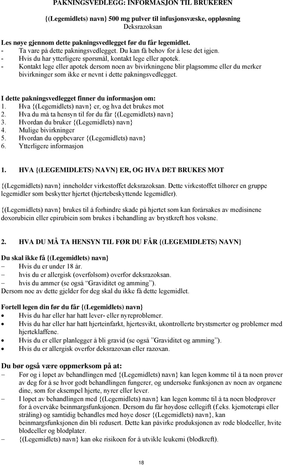 - Kontakt lege eller apotek dersom noen av bivirkningene blir plagsomme eller du merker bivirkninger som ikke er nevnt i dette pakningsvedlegget. I dette pakningsvedlegget finner du informasjon om: 1.