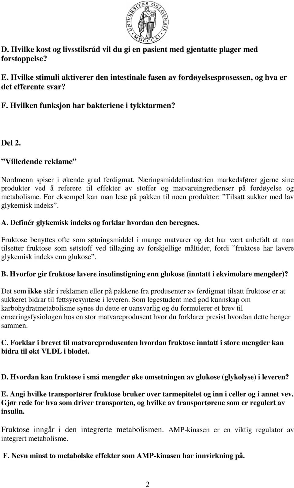 Næringsmiddelindustrien markedsfører gjerne sine produkter ved å referere til effekter av stoffer og matvareingredienser på fordøyelse og metabolisme.