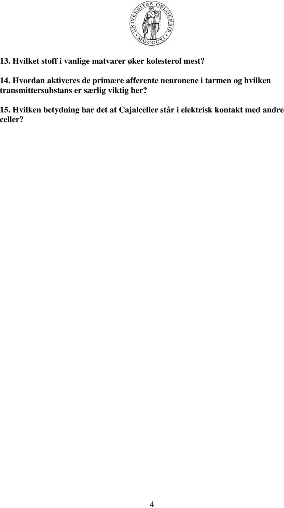 hvilken transmittersubstans er særlig viktig her? 15.