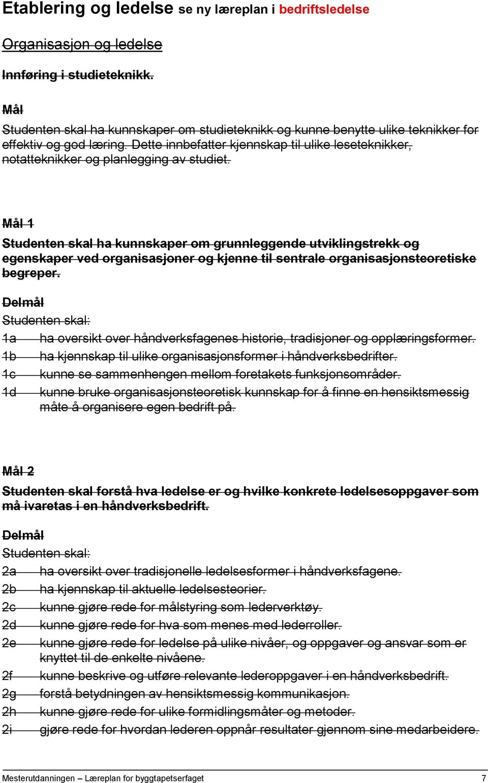 Dette innbefatter kjennskap til ulike leseteknikker, notatteknikker og planlegging av studiet.