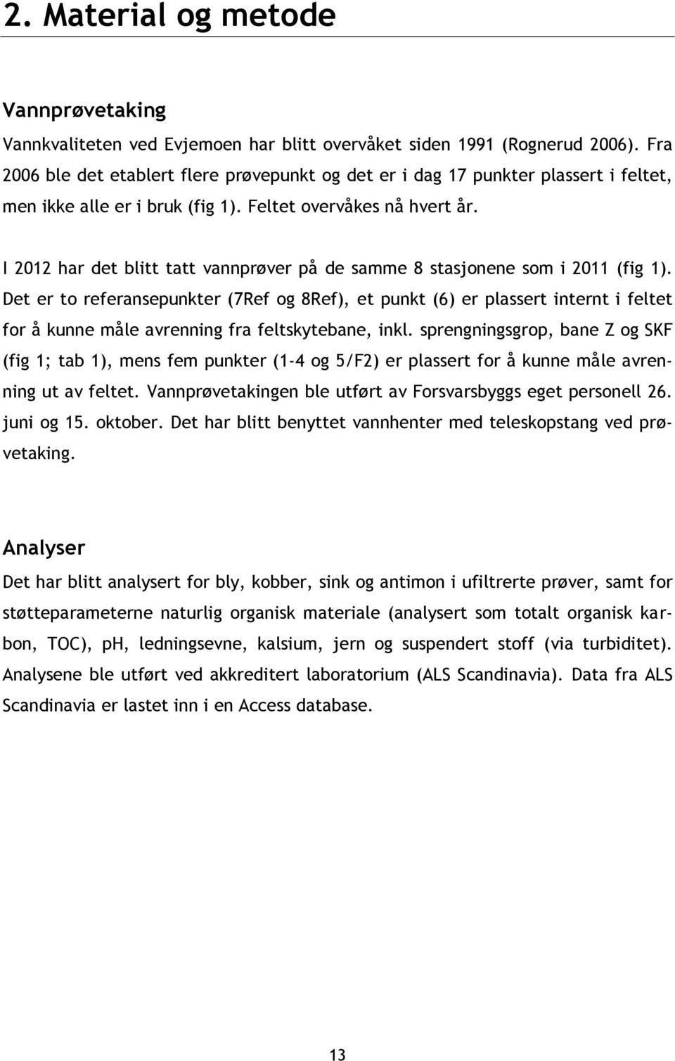 I 2012 har det blitt tatt vannprøver på de samme 8 stasjonene som i 2011 (fig 1).