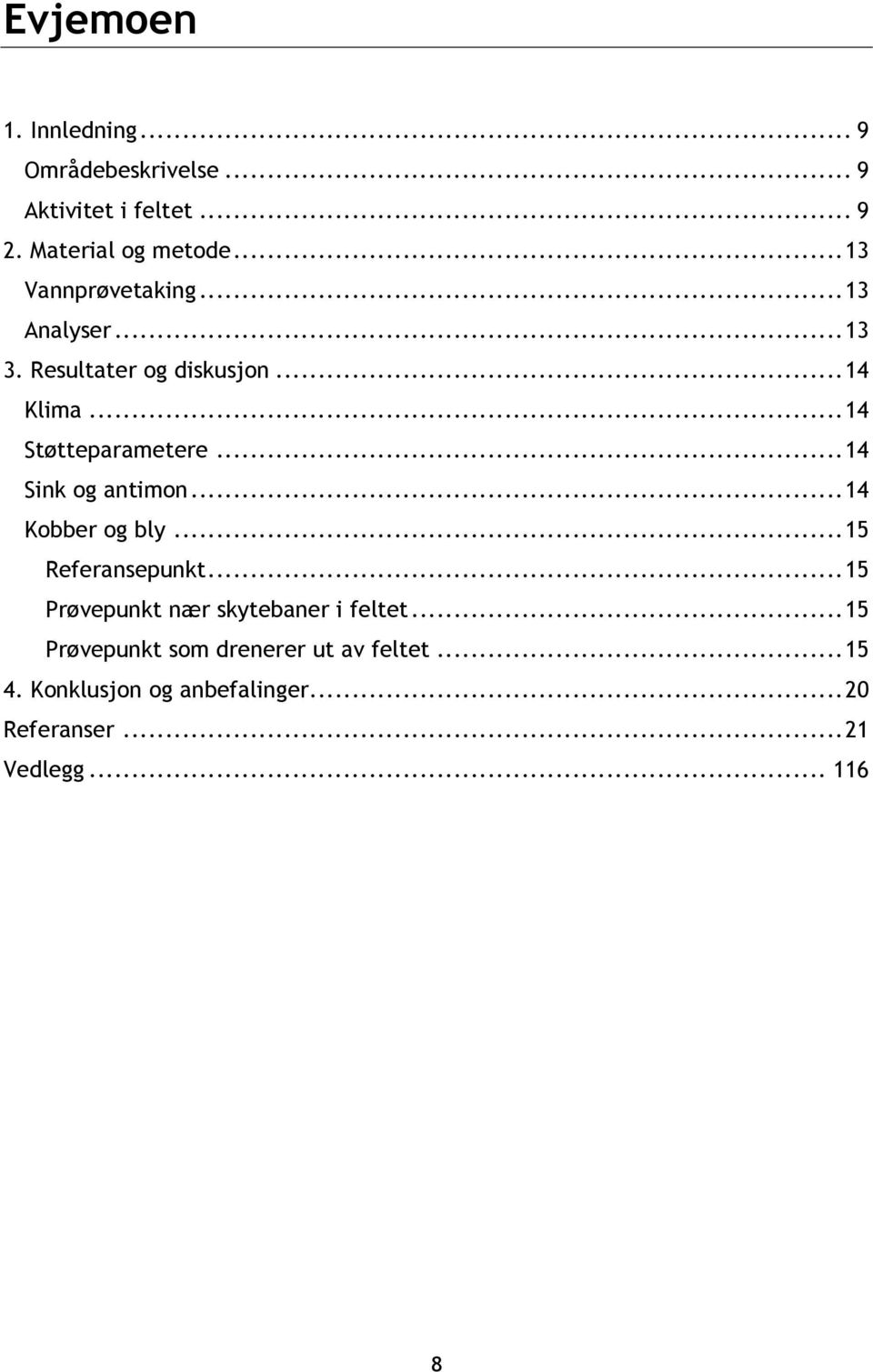 .. 14 Sink og antimon... 14 Kobber og bly... 15 Referansepunkt... 15 Prøvepunkt nær skytebaner i feltet.