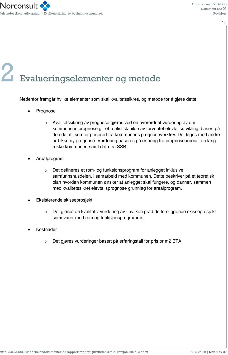 Vurdering baseres på erfaring fra prognosearbeid i en lang rekke kommuner, samt data fra SSB.