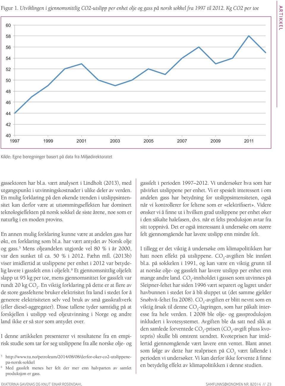 ert på data fra Miljødirektoratet gassektoren har bl.a. vært analysert i Lindholt (2013), med utgangspunkt i utvinningskostnader i ulike deler av verden.