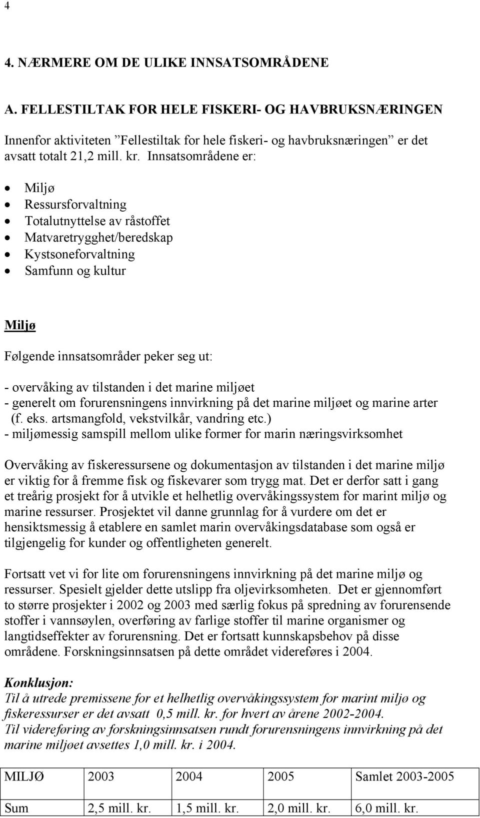 generelt om forurensningens innvirkning på det marine miljøet og marine arter (f. eks. artsmangfold, vekstvilkår, vandring etc.