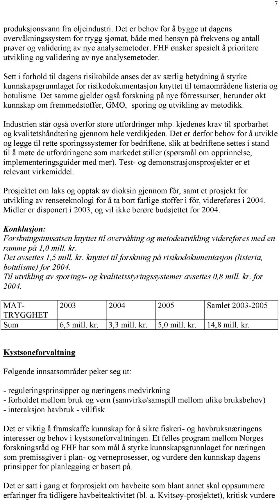 Sett i forhold til dagens risikobilde anses det av særlig betydning å styrke kunnskapsgrunnlaget for risikodokumentasjon knyttet til temaområdene listeria og botulisme.