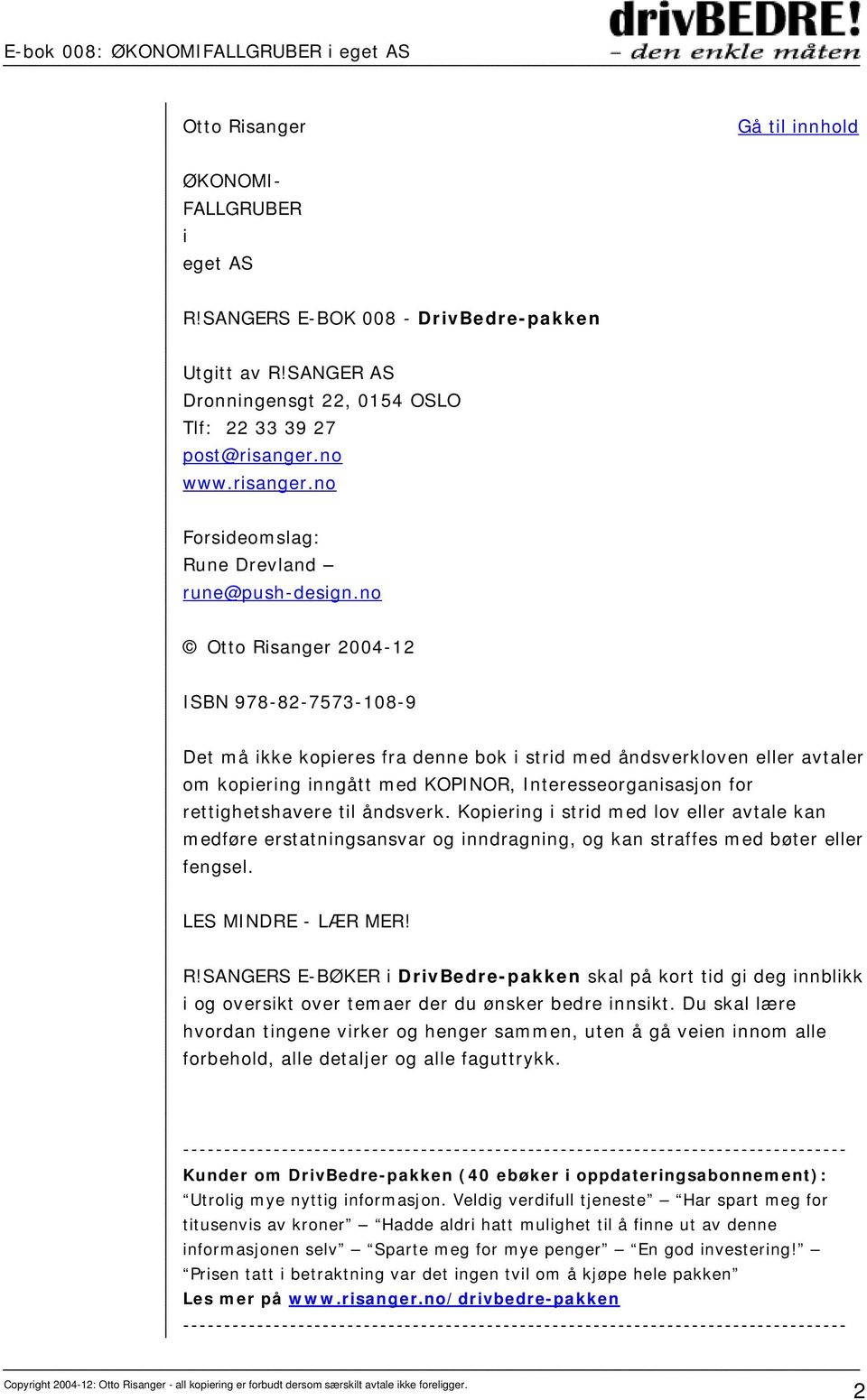 no Otto Risanger 2004-12 ISBN 978-82-7573-108-9 Det må ikke kopieres fra denne bok i strid med åndsverkloven eller avtaler om kopiering inngått med KOPINOR, Interesseorganisasjon for rettighetshavere