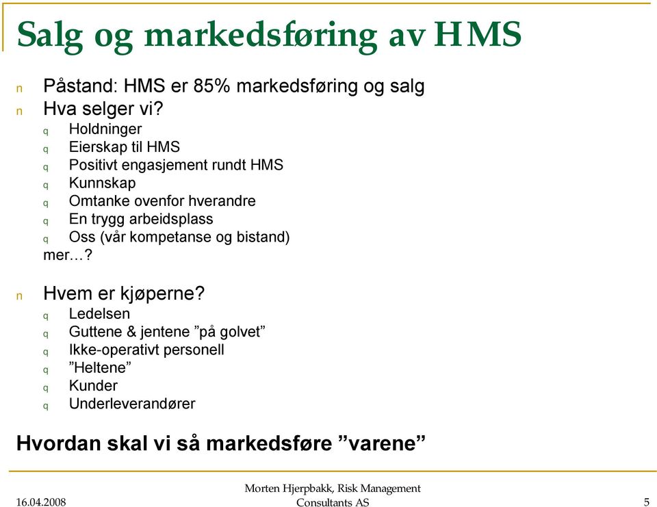 trygg arbeidsplass Oss (vår kompetanse og bistand) mer? Hvem er kjøperne?