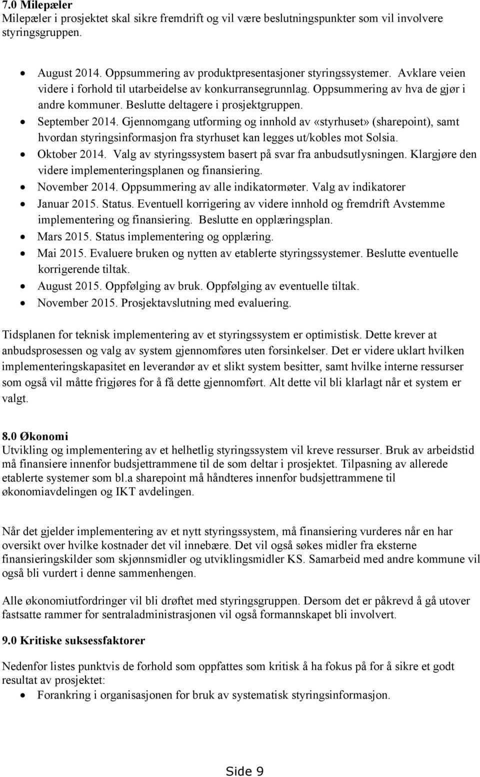 Gjennomgang utforming og innhold av «styrhuset» (sharepoint), samt hvordan styringsinformasjon fra styrhuset kan legges ut/kobles mot Solsia. Oktober 2014.