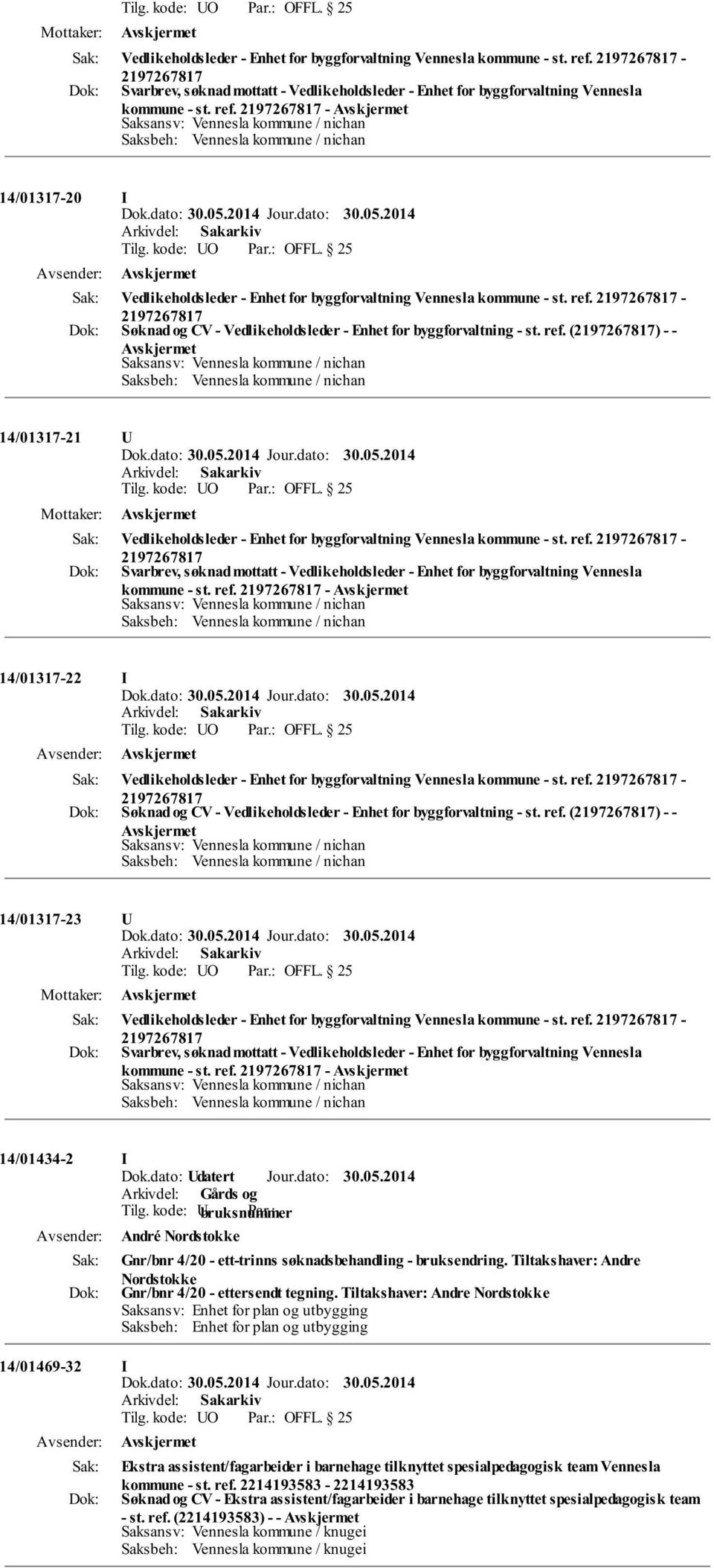 kode: O OFFL. 25 Vedlikeholdsleder - Enhet for byggforvaltning Vennesla kommune - st. ref. - Svarbrev, søknad mottatt - Vedlikeholdsleder - Enhet for byggforvaltning Vennesla kommune - st. ref. - 14/01317-22 I Tilg.