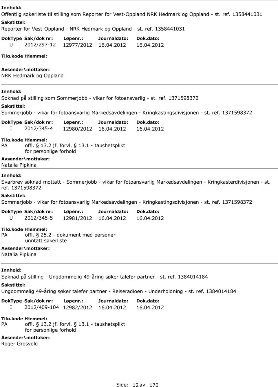 ref. 1371598372 2012/345-4 12980/2012 Natalia Pipkina Svarbrev søknad mottatt - Sommerjobb - vikar for fotoansvarlig Markedsavdelingen - Kringkasterdivisjonen - st. ref.