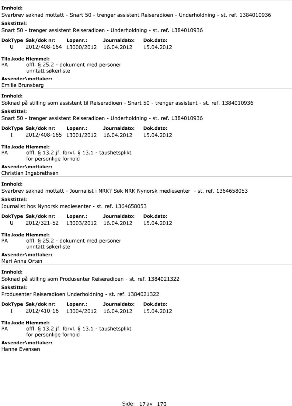 1384010936 2012/408-164 13000/2012 Emilie Brunsberg Søknad på stilling som assistent til Reiseradioen - Snart 50 - trenger assistent - st. ref.
