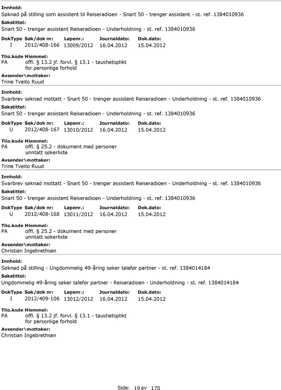 1384010936 2012/408-166 13009/2012 Trine Tveito Ruud Svarbrev søknad mottatt - Snart 50 - trenger assistent Reiseradioen - nderholdning - st. ref.